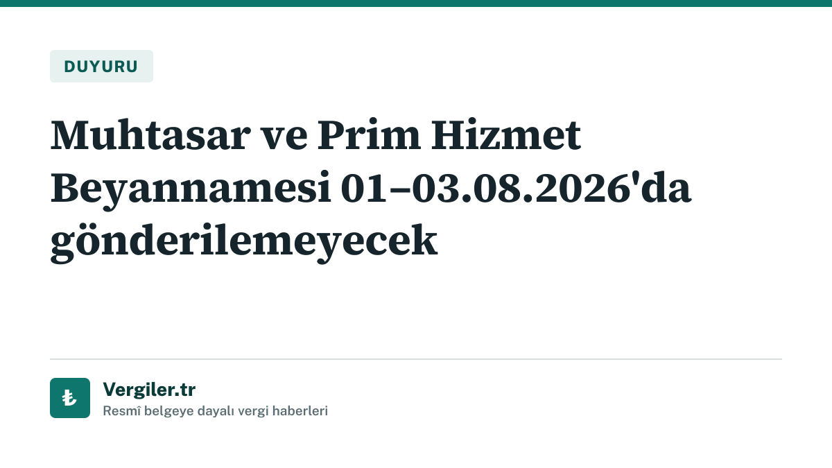 duyuru: Muhtasar ve Prim Hizmet Beyannamesi 01–03.08.2026'da gönderilemeyecek